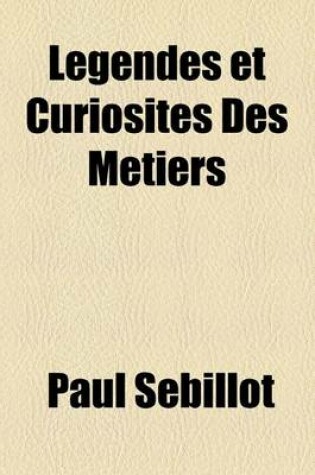Cover of Legendes Et Curiosites Des Metiers