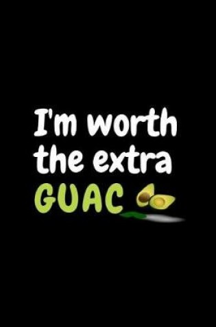 Cover of I'm Worth The Extra Guac