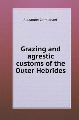 Cover of Grazing and agrestic customs of the Outer Hebrides