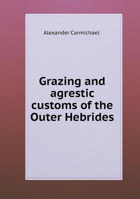 Book cover for Grazing and agrestic customs of the Outer Hebrides