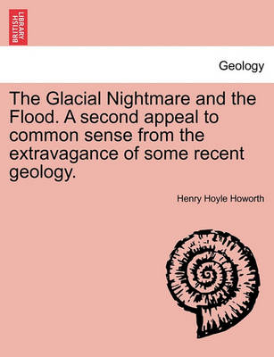 Book cover for The Glacial Nightmare and the Flood. A second appeal to common sense from the extravagance of some recent geology.