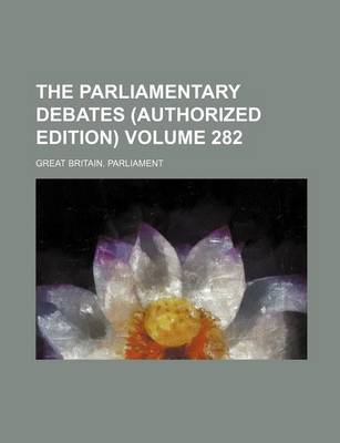 Book cover for The Parliamentary Debates (Authorized Edition) Volume 282