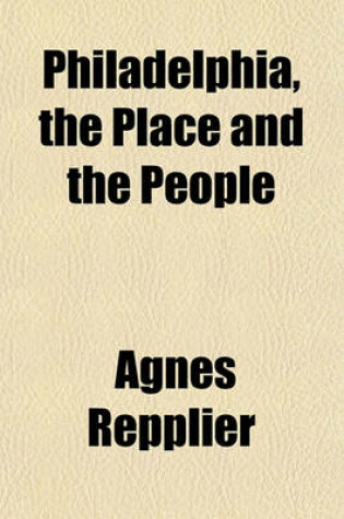 Cover of Philadelphia, the Place and the People