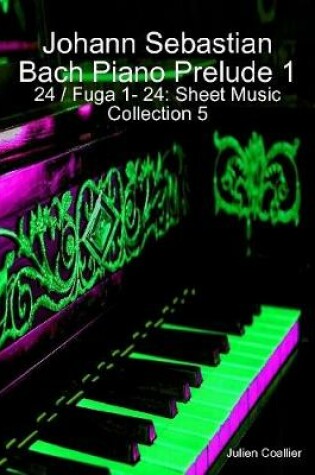 Cover of Johann Sebastian Bach Piano Prelude 1 - 24 / Fuga 1- 24: Sheet Music Collection 5