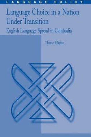 Cover of Language Choice in a Nation Under Transition: English Language Spread in Cambodia