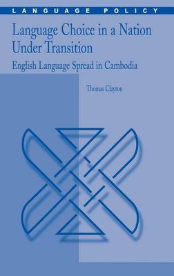 Book cover for Language Choice in a Nation Under Transition: English Language Spread in Cambodia