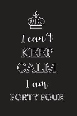 Book cover for I Can't Keep Calm I Am Forty Four