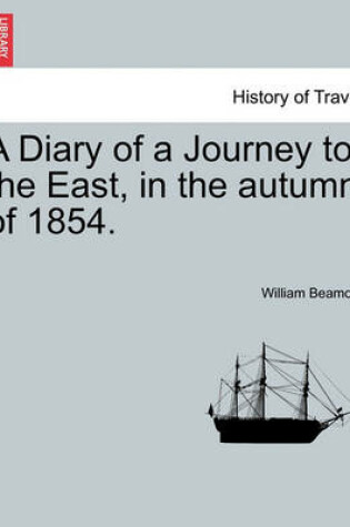 Cover of A Diary of a Journey to the East, in the Autumn of 1854.