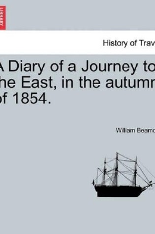 Cover of A Diary of a Journey to the East, in the Autumn of 1854.