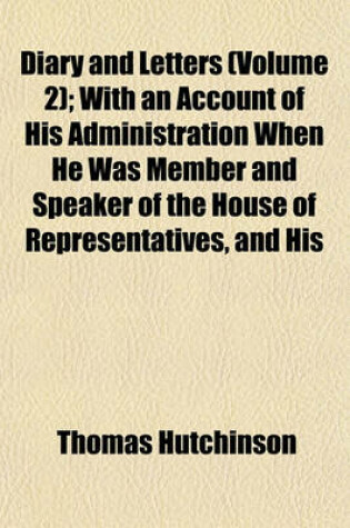 Cover of Diary and Letters (Volume 2); With an Account of His Administration When He Was Member and Speaker of the House of Representatives, and His