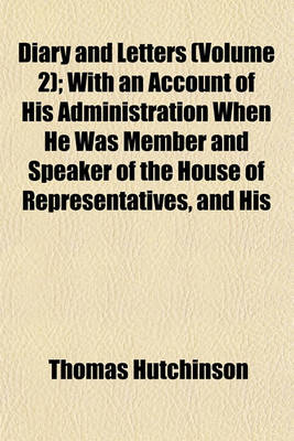 Book cover for Diary and Letters (Volume 2); With an Account of His Administration When He Was Member and Speaker of the House of Representatives, and His