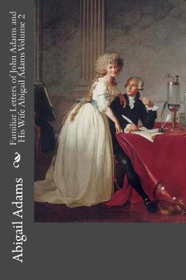 Book cover for Familiar Letters of John Adams and His Wife Abigail Adams Volume 2