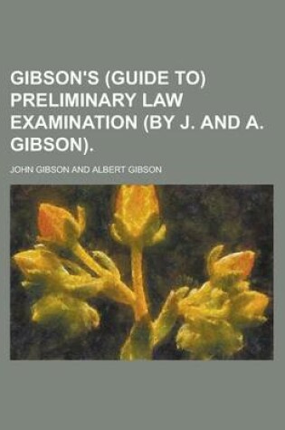 Cover of Gibson's (Guide To) Preliminary Law Examination (by J. and A. Gibson)