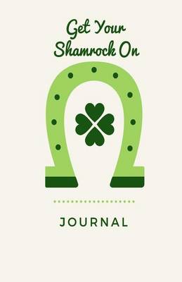 Book cover for Get Your Shamrock On Journal