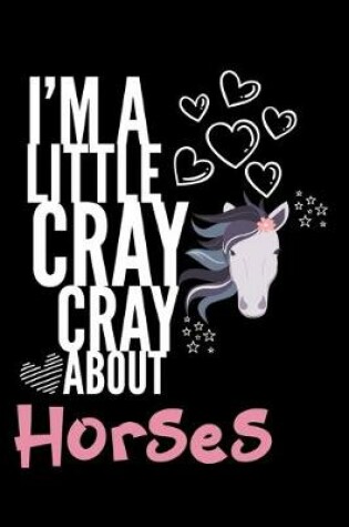 Cover of I'm a Little Cray Cray About Horses
