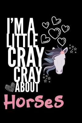 Book cover for I'm a Little Cray Cray About Horses