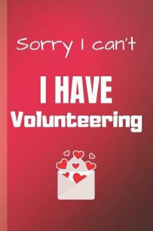 Cover of Sorry I Can't I Have Volunteering