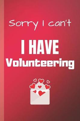 Cover of Sorry I Can't I Have Volunteering
