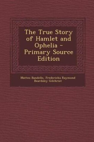 Cover of The True Story of Hamlet and Ophelia - Primary Source Edition