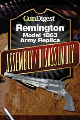 Cover of Gun Digest Remington Model 1863 Assembly/Disassembly Instructions
