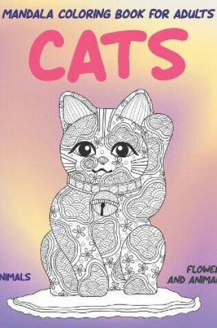 Cover of Mandala Coloring Book for Adults Flowers and Animals - Animals - Cats