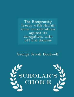 Book cover for The Reciprocity Treaty with Hawaii; Some Considerations Against Its Abrogation, with Official Docume - Scholar's Choice Edition