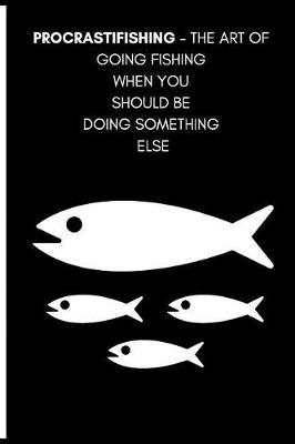 Book cover for Procrastifishing - The Art of Going Fishing When You Should Be Doing Something Else