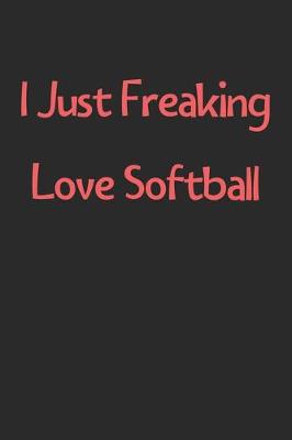 Book cover for I Just Freaking Love Softball