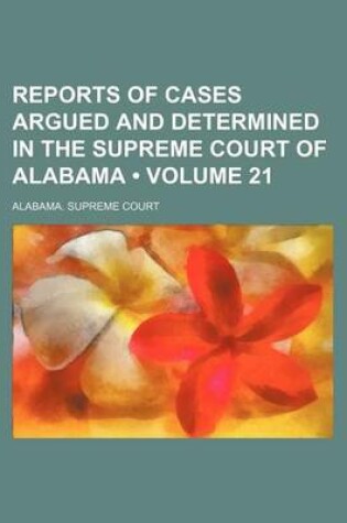 Cover of Reports of Cases Argued and Determined in the Supreme Court of Alabama (Volume 21)