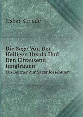 Book cover for Die Sage Von Der Heiligen Ursula Und Den Elftausend Jungfrauen Ein Beitrag Zur Sagenforschung