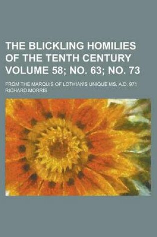 Cover of The Blickling Homilies of the Tenth Century; From the Marquis of Lothian's Unique Ms. A.D. 971 Volume 58; No. 63; No. 73