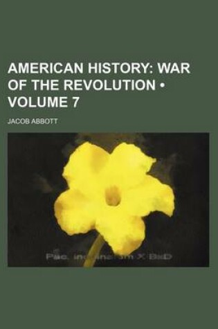 Cover of American History (Volume 7); War of the Revolution