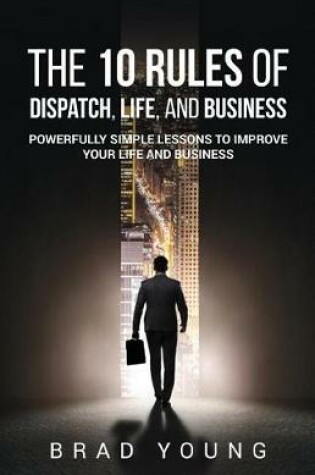 Cover of The 10 Rules of Dispatch, Life, and Business