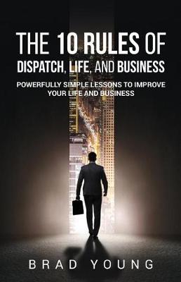 Book cover for The 10 Rules of Dispatch, Life, and Business