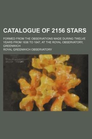 Cover of Catalogue of 2156 Stars; Formed from the Observations Made During Twelve Years from 1836 to 1847, at the Royal Observatory, Greenwich