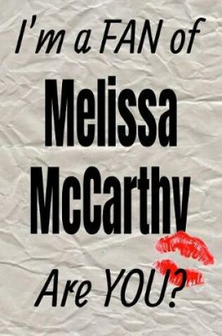 Cover of I'm a Fan of Melissa McCarthy Are You? Creative Writing Lined Journal