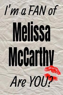 Cover of I'm a Fan of Melissa McCarthy Are You? Creative Writing Lined Journal