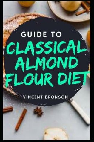 Cover of Guide to Classical Almond Flour Cookbook