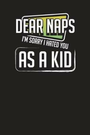 Cover of Dear Naps I'm Sorry I Hated You as a Kid