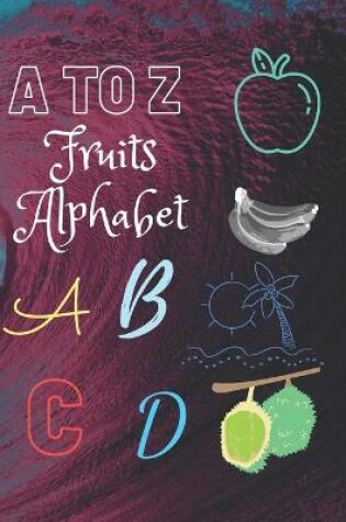 Cover of A TO ZA Z Fruits Alphabet