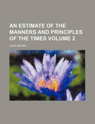 Book cover for An Estimate of the Manners and Principles of the Times Volume 2
