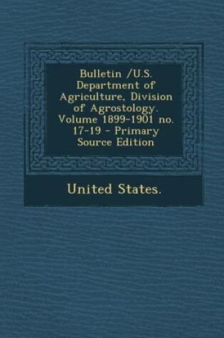 Cover of Bulletin /U.S. Department of Agriculture, Division of Agrostology. Volume 1899-1901 No. 17-19