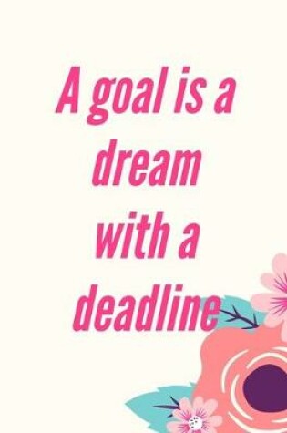 Cover of A Goal Is a Dream with a Deadline