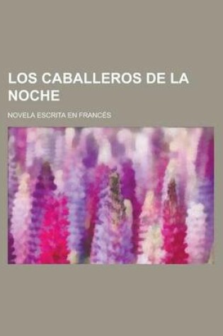 Cover of Los Caballeros de La Noche; Novela Escrita En Frances