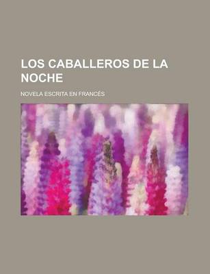 Book cover for Los Caballeros de La Noche; Novela Escrita En Frances