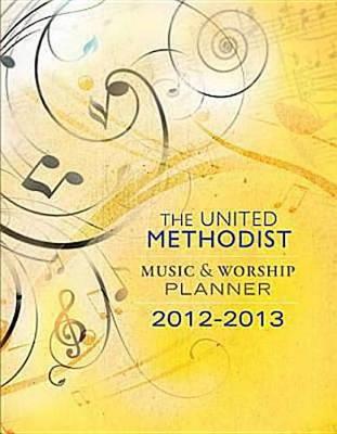 Book cover for The United Methodist Music & Worship Planner: 2012-2013