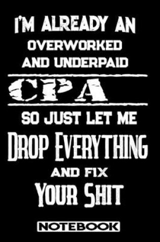 Cover of I'm Already An Overworked And Underpaid CPA. So Just Let Me Drop Everything And Fix Your Shit!