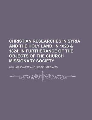 Book cover for Christian Researches in Syria and the Holy Land, in 1823 & 1824. in Furtherance of the Objects of the Church Missionary Society