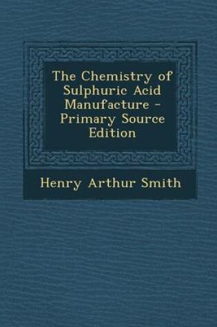 Cover of The Chemistry of Sulphuric Acid Manufacture