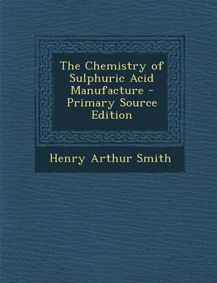 Cover of The Chemistry of Sulphuric Acid Manufacture